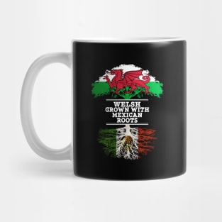 Welsh Grown With Mexican Roots - Gift for Mexican With Roots From Mexico Mug